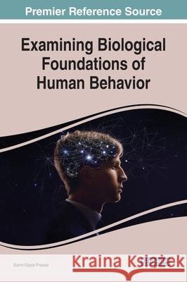 Examining Biological Foundations of Human Behavior Barre Vijaya Prasad   9781799828600 Business Science Reference - książka
