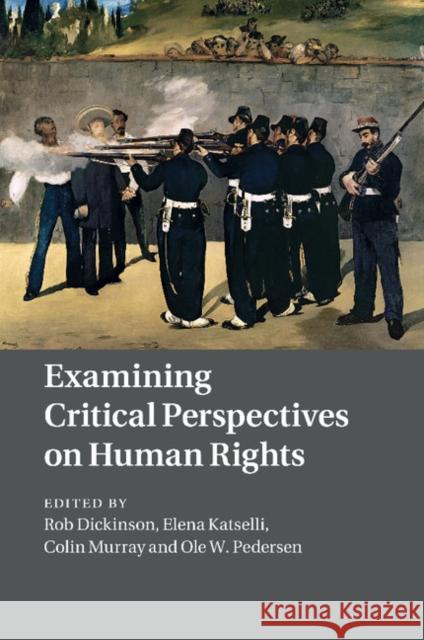 Examining Critical Perspectives on Human Rights Rob Dickinson Elena Katselli Colin Murray 9781107471047 Cambridge University Press - książka