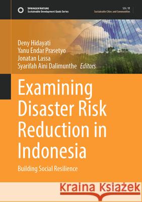 Examining Disaster Risk Reduction in Indonesia: Building Social Resilience Deny Hidayati, Yanu Endar Prasetyo, Jonatan Lassa 9789819641819 Springer Nature Switzerland AG - książka