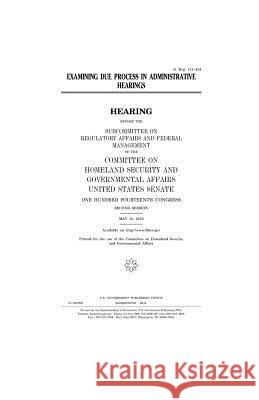 Examining due process in administrative hearings Senate, United States House of 9781979995641 Createspace Independent Publishing Platform - książka