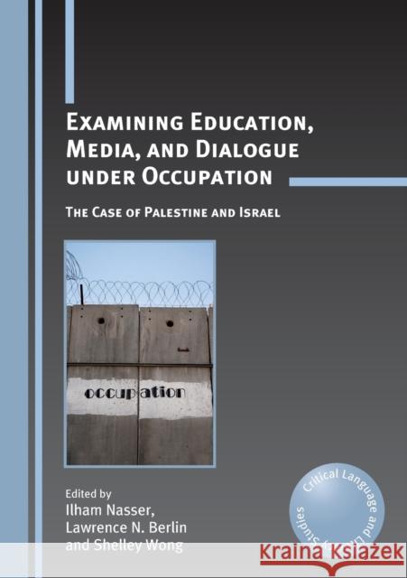 Examining Education, Media, and Dialogue Under Occupation: The Case of Palestine and Israel Nasser, Ilham 9781847694263  - książka