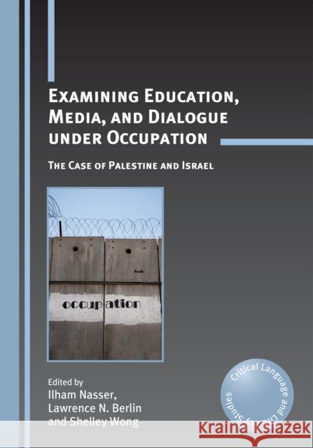 Examining Education Media Dialogue Undhb: The Case of Palestine and Israel Nasser, Ilham 9781847694270 Critical Language and Literacy Studies - książka