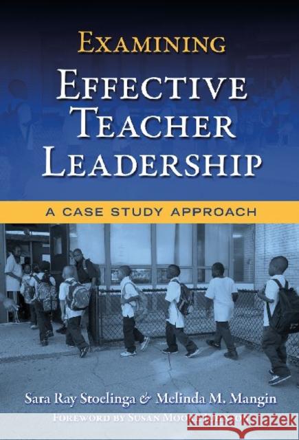 Examining Effective Teacher Leadership: A Case Study Approach Stoelinga, Sara Ray 9780807750353 Teachers College Press - książka