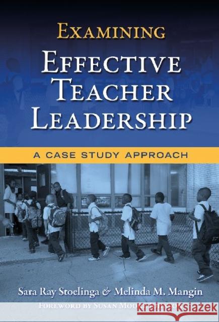 Examining Effective Teacher Leadership: A Case Study Approach Stoelinga, Sara Ray 9780807750360 Teachers College Press - książka