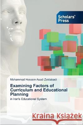 Examining Factors of Curriculum and Educational Planning Zeidabadi, Mohammad Hossein Asadi 9786205523315 Scholars' Press - książka