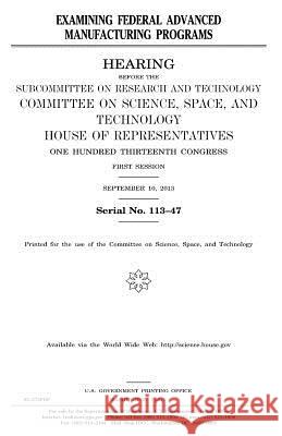 Examining Federal Advanced Manufacturing Programs United States Congress United States House of Representatives Committee On Science 9781981683925 Createspace Independent Publishing Platform - książka