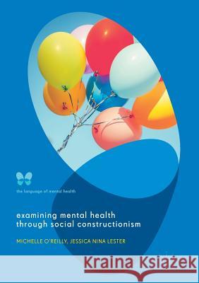 Examining Mental Health Through Social Constructionism: The Language of Mental Health O'Reilly, Michelle 9783319867755 Palgrave MacMillan - książka