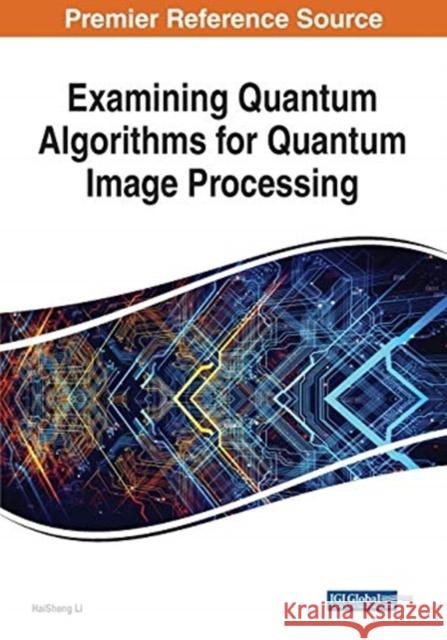 Examining Quantum Algorithms for Quantum Image Processing Haisheng Li 9781799851608 Engineering Science Reference - książka
