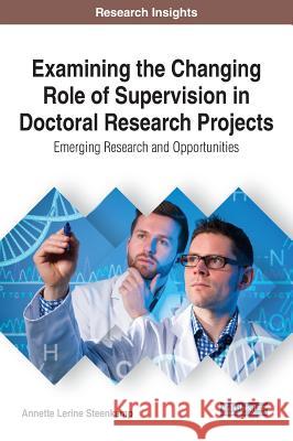 Examining the Changing Role of Supervision in Doctoral Research Projects: Emerging Research and Opportunities Annette Lerine Steenkamp 9781522526100 Eurospan (JL) - książka