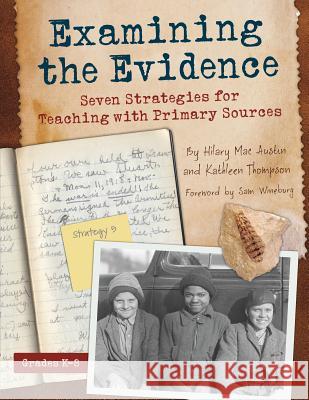 Examining the Evidence: Seven Strategies for Teaching with Primary Sources Hilary Austin Kathleen Thompson Hilary Ma 9781625216304 Capstone Classroom - książka