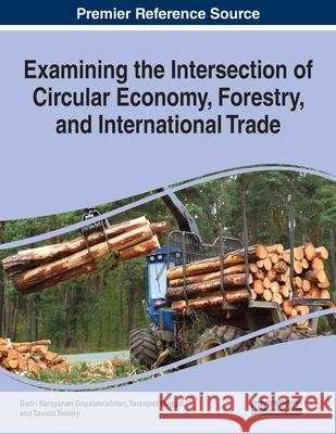 Examining the Intersection of Circular Economy, Forestry, and International Trade  9781799856634 IGI Global - książka