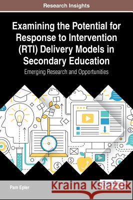 Examining the Potential for Response to Intervention (RTI) Delivery Models in Secondary Education: Emerging Research and Opportunities Epler, Pam 9781522521877 Information Science Reference - książka