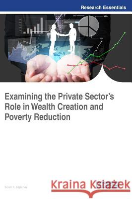 Examining the Private Sector's Role in Wealth Creation and Poverty Reduction Scott A. Hipsher 9781522531173 Information Science Reference - książka
