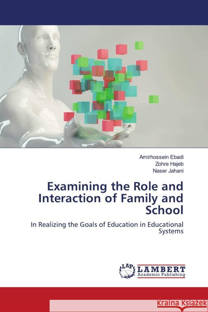 Examining the Role and Interaction of Family and School Amirhossein Ebadi Zohre Hajeb Naser Jahani 9786207464418 LAP Lambert Academic Publishing - książka