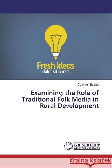 Examining the Role of Traditional Folk Media in Rural Development Essien, Coleman 9783330059344 LAP Lambert Academic Publishing - książka