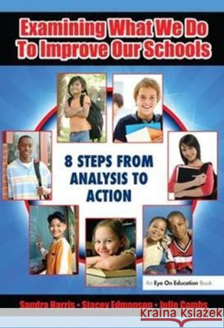 Examining What We Do to Improve Our Schools: Eight Steps from Analysis to Action Sandra Harris 9781138435513 Routledge - książka