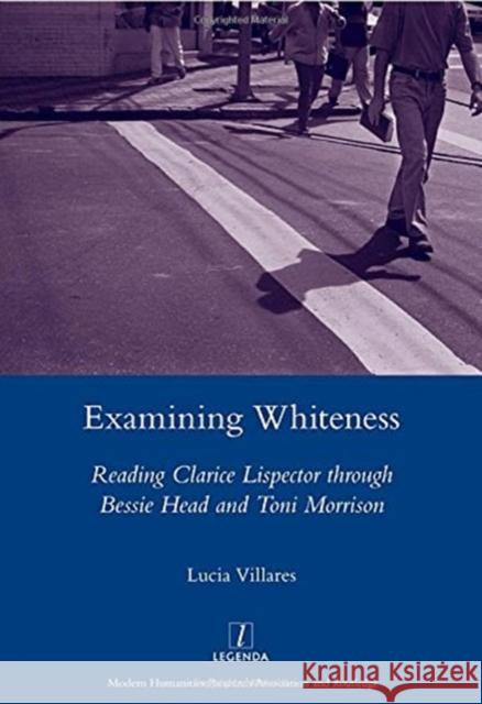 Examining Whiteness: Reading Clarice Lispector Through Bessie Head and Toni Morrison Villares, Lucia 9781906540470 Maney Publishing - książka