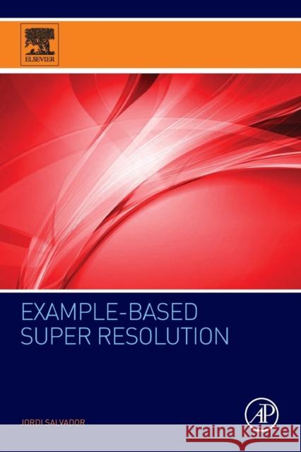 Example-Based Super Resolution Jordi Salvador 9780128097038 Academic Press - książka