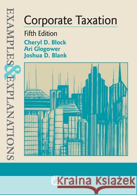 Examples & Explanations for Corporate Taxation Cheryl D. Block Ari Glogower Joshua D. Blank 9781454848103 Wolters Kluwer Law & Business - książka