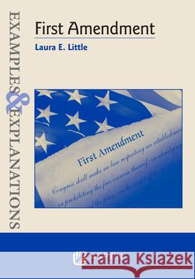 Examples and Explanations for First Amendment Law Laura E. Little 9781543821178 Aspen Publishers - książka