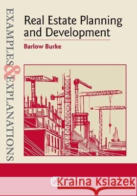 Examples & Explanations for Real Estate Planning and Development Barlow Burke 9781543832822 Aspen Publishing - książka