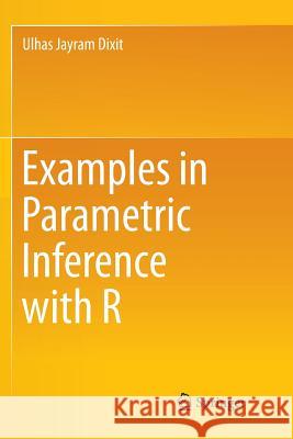 Examples in Parametric Inference with R Ulhas Jayram Dixit 9789811092763 Springer - książka