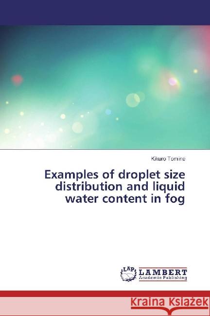 Examples of droplet size distribution and liquid water content in fog Tomine, Kikuro 9783659967696 LAP Lambert Academic Publishing - książka