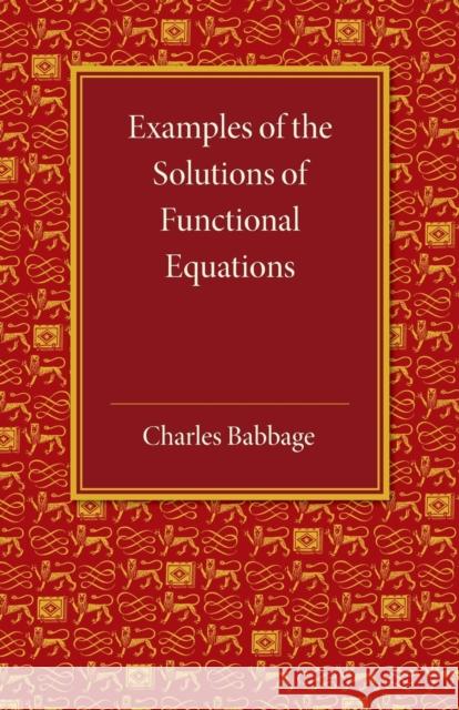 Examples of the Solutions of Functional Equations Charles Babbage 9781107616004 Cambridge University Press - książka