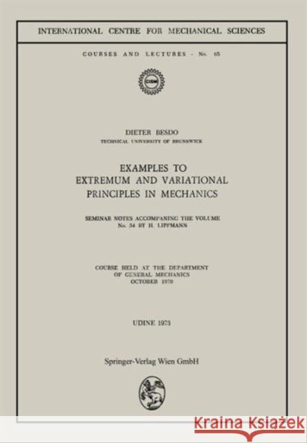 Examples to Extremum and Variational Principles in Mechanics: Course Held at the Department of General Mechanics October 1970 Lippmann, Horst 9783211811153 Springer - książka