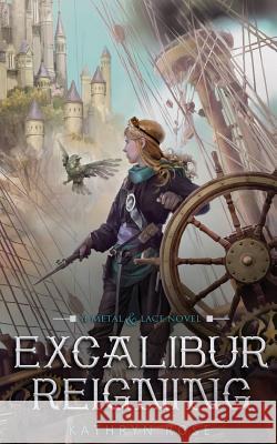 Excalibur Reigning: A Metal & Lace Novel Kathryn Rose 9781532948800 Createspace Independent Publishing Platform - książka