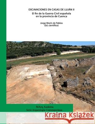 Excavaciones en Casas de Luján II. El fin de la Guerra Civil española en la provincia de Cuenca Morín de Pablos, Jorge 9788461684588 Audema Editorial - książka