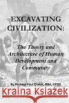 Excavating Civilization: The Theory and Architecture of Human Development and Community Ervick, Michael Paul 9798186703839 Independently Published