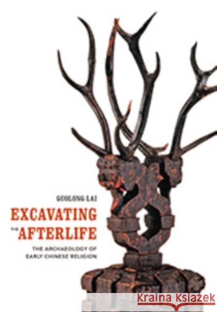 Excavating the Afterlife: The Archaeology of Early Chinese Religion Guolong Lai 9780295994499 University of Washington Press - książka