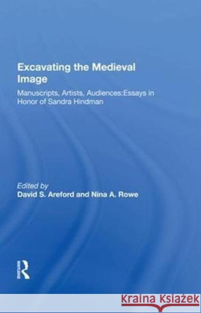 Excavating the Medieval Image: Manuscripts, Artists, Audiences: Essays in Honor of Sandra Hindman David S. Areford 9780815388951 Routledge - książka