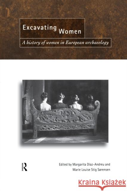 Excavating Women : A History of Women in European Archaeology Margarita Daz-Andre 9780415518932 Routledge - książka