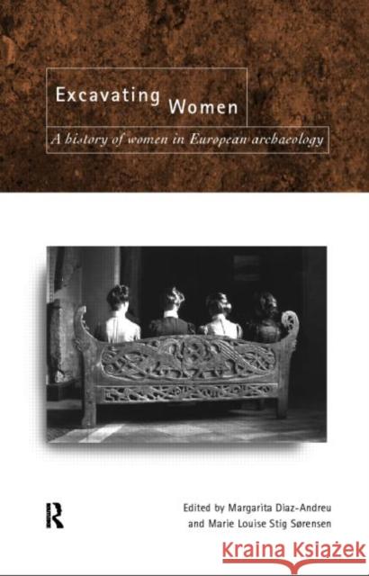 Excavating Women: A History of Women in European Archaeology Díaz-Andreu, Magarita 9780415157605 Routledge - książka