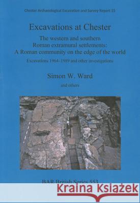 Excavations at Chester Ward, Simon 9781407309316 British Archaeological Reports - książka