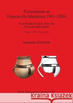Excavations at Francavilla Marittima 1991-2004: Matt-Painted Pottery from the Timpone della Motta. Volume 3: The Fringe Style Kleibrink, Marianne 9781407313900 British Archaeological Reports - książka
