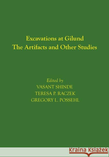 Excavations at Gilund: The Artifacts and Other Studies Vasant Shinde Teresa P. Raczek Gregory L. Possehl 9781934536667 University of Pennsylvania Museum of Archaeol - książka