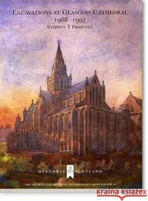 Excavations at Glasgow Cathedral 1988-1997 Stephen T. Driscoll 9781902653662 Maney Publishing - książka