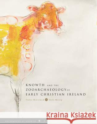 Excavations at Knowth: Knowth and the Zooarchaeology of Early Christian Ireland: v. 3 Finbar McCormick, Emily Murray 9781904890379 Royal Irish Academy - książka