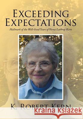 Exceeding Expectations: Hallmark of the Well-Lived Years of Verna Lathrop Kern K. Robert Kern 9781499006148 Xlibris Corporation - książka