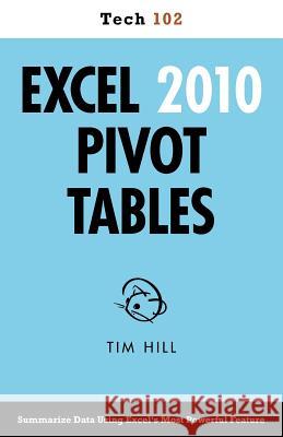 Excel 2010 Pivot Tables (Tech 102) Tim Hill 9781937842949 Questing Vole Press - książka