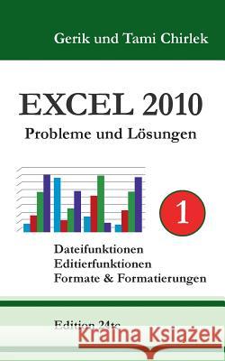 Excel 2010 Probleme und Lösungen Band 1: Dateifunktionen, Editierfunktionen, Formate & Formatierungen Gerik Chirlek, Tami Chirlek 9783735719508 Books on Demand - książka