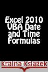 Excel 2010 VBA Date and Time Formulas MR William Smit 9781512277234 Createspace