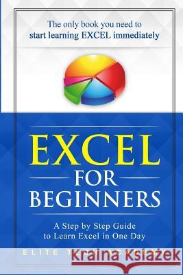 Excel 2016 for Beginners: A Step by Step Guide to Learn Excel in One Day Elite Tech Academy 9781719271325 Createspace Independent Publishing Platform - książka