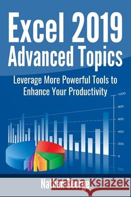 Excel 2019 Advanced Topics: Leverage More Powerful Tools to Enhance Your Productivity Nathan George 9781693650055 Independently Published - książka