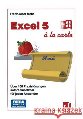 Excel 5 À La Carte: Über 100 Praxislösungen Sofort Einsetzbar Für Jeden Anwender Mehr, Franz Josef 9783322872418 Vieweg+teubner Verlag - książka