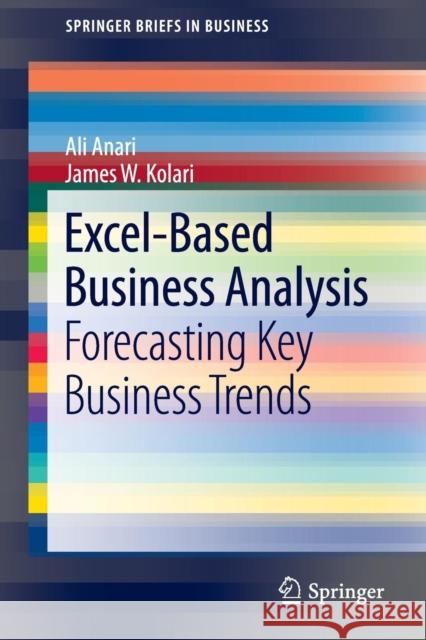 Excel-Based Business Analysis: Forecasting Key Business Trends Ali Anari, James W. Kolari 9781461420491 Springer-Verlag New York Inc. - książka