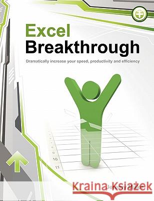 Excel Breakthrough: Dramatically Increase Your Speed, Productivity And Efficiency Miller, Jeremy 9780982180907 Jmg, Incorporated - książka